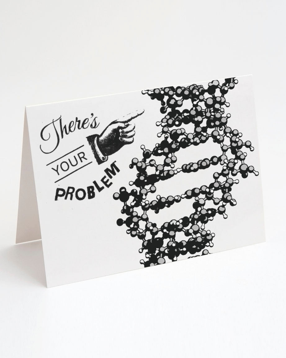 There's your DNA: There’s Your Problem! Greeting Card from Cognitive Surplus.