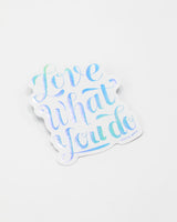Love What You do Sticker